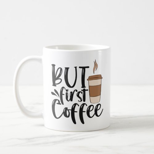 But Coffee First Funny Coffeine Addict Lover Gift  Coffee Mug