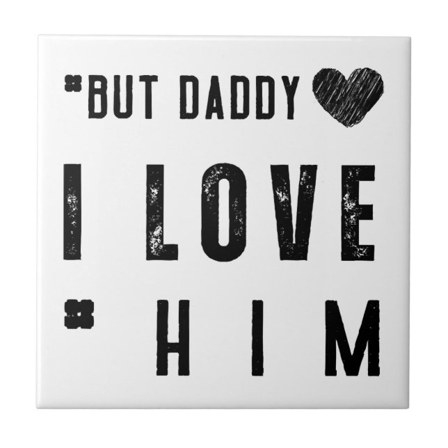  But Daddy I Love Him Ceramic Tile (Front)