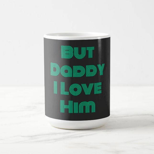 "But Daddy I Love Him" Green T-Shirt Coffee Mug (Center)