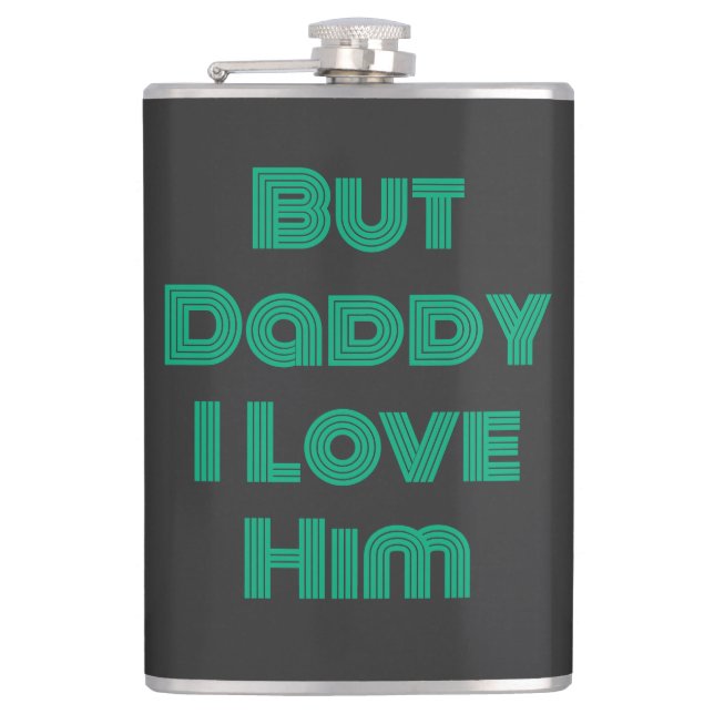 "But Daddy I Love Him" Green T-Shirt Flask (Front)