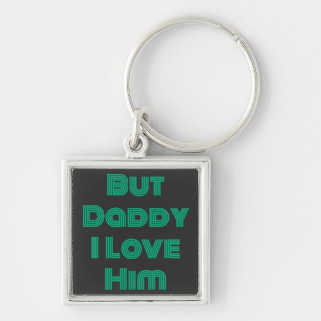 "But Daddy I Love Him" Green T-Shirt Keychain (Front)