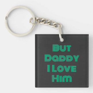 "But Daddy I Love Him" Green T-Shirt Keychain