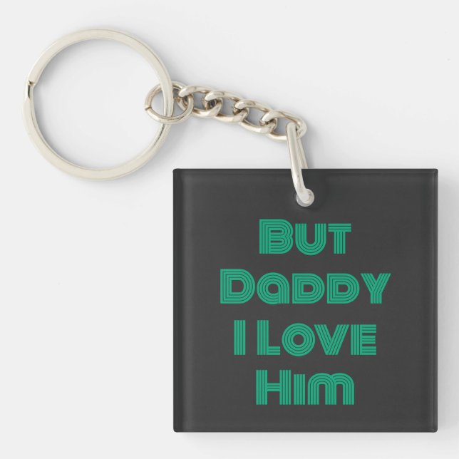 "But Daddy I Love Him" Green T-Shirt Keychain (Front)