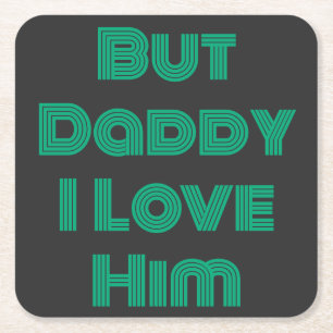 "But Daddy I Love Him" Green T-Shirt Square Paper Coaster