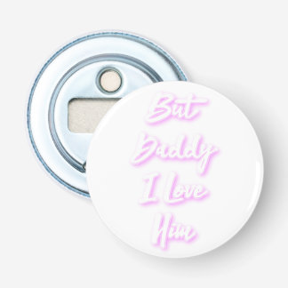 "But Daddy I Love Him"  Mug Bottle Opener