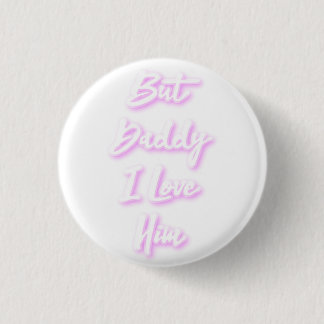 "But Daddy I Love Him"  Mug Button
