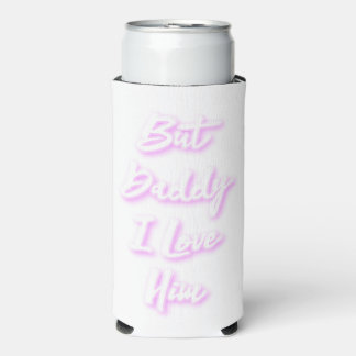 "But Daddy I Love Him"  Mug Seltzer Can Cooler