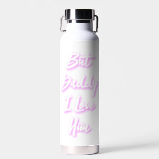 "But Daddy I Love Him"  Mug Water Bottle