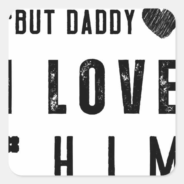  But Daddy I Love Him Square Sticker (Front)
