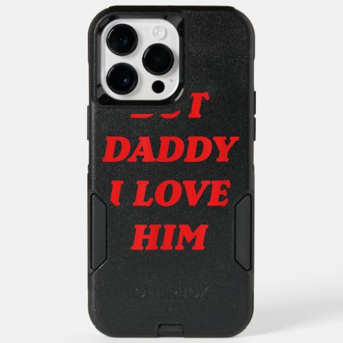 But Daddy I Love Him  Style Party OtterBox iPhone 14 Pro Max Case