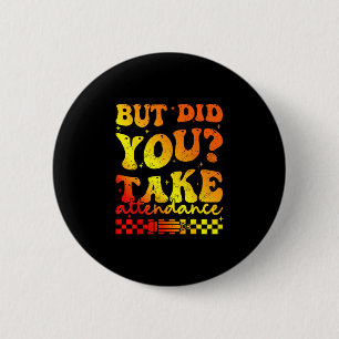 But did take attendance funny groovy teacher button