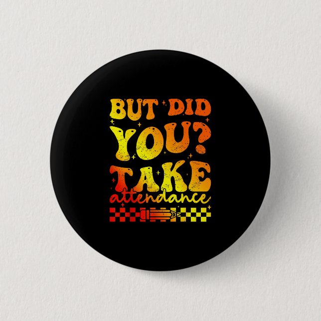 But did take attendance funny groovy teacher button (Front)