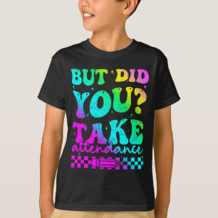 But did take attendance funny groovy teacher T-Shirt