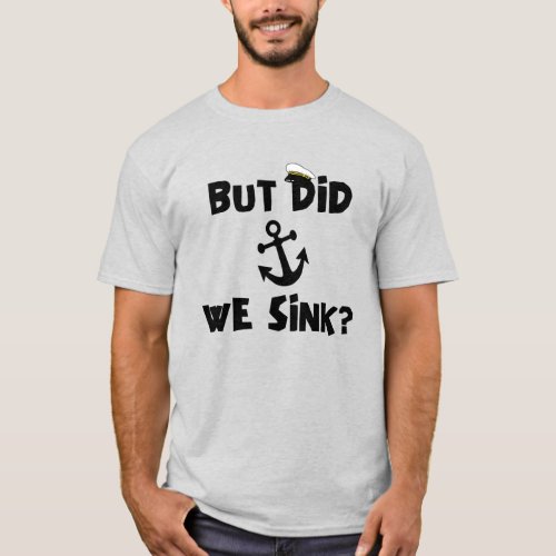 But Did We Sink Boat Captain Cruising Lovers T_Shirt