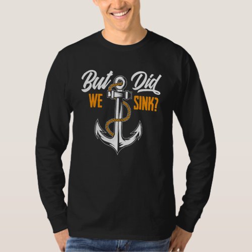 But Did We Sink  Boat Owner  Boater Cruise T_Shirt
