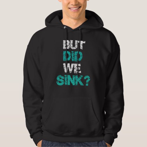 But Did We Sink Boat Owners Gift Hoodie