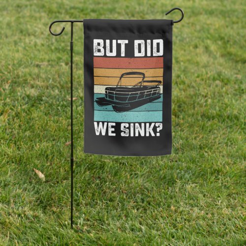 But Did We Sink Boating Boat Captain Garden Flag