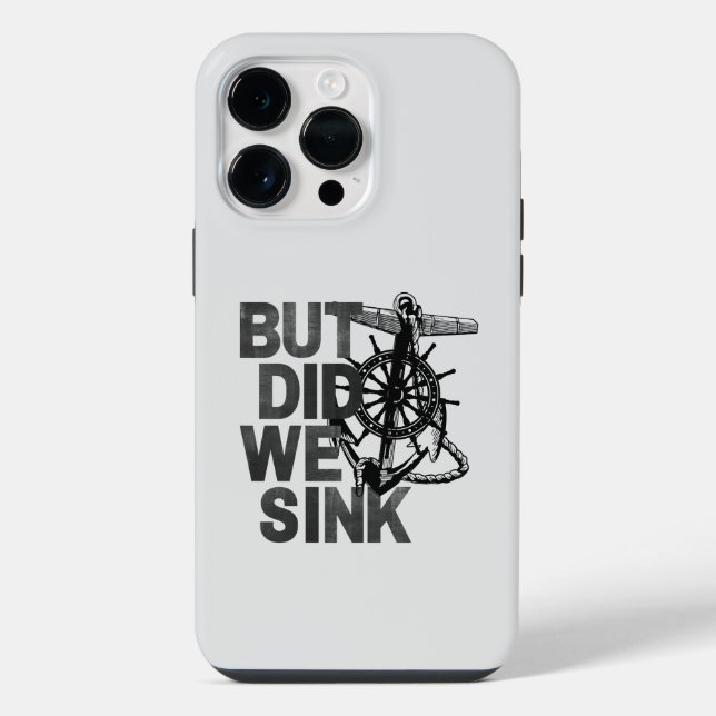 But Did We Sink Boating Lover Sailor Funny Boat iPhone Case (Back)