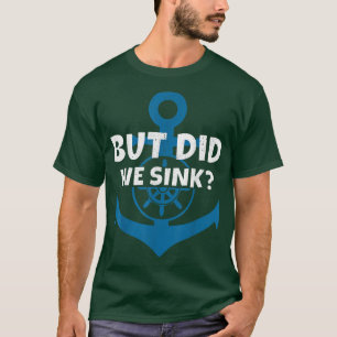 But Did We Sink Cruise Ship Anchor Boat Captain T-Shirt