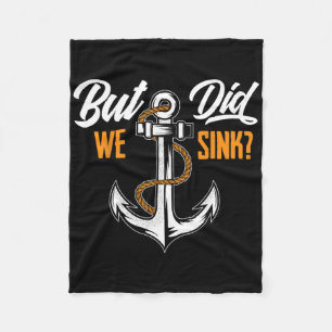 But Did We Sink - Funny Boat Owner Gift Boater Cru Fleece Blanket