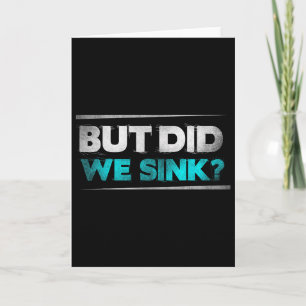 But Did We Sink Funny Boating Gifts For Men And Wo Card