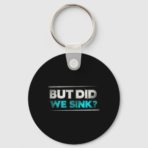 But Did We Sink Funny Boating Gifts For Men And Wo Keychain