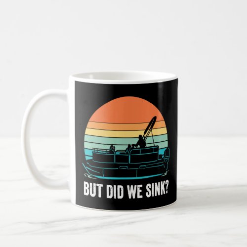 But Did We Sink Pontoon Boat Captain Sunset Boatin Coffee Mug