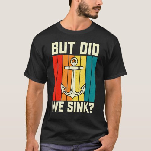 But Did We Sink Pontoon Boating Funny Boat Captain T_Shirt