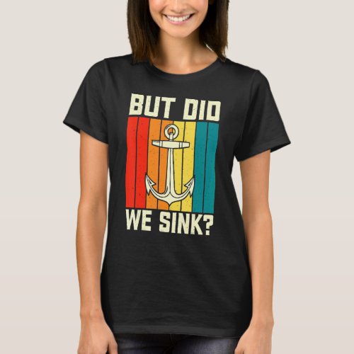 But Did We Sink Pontoon Boating Funny Boat Captain T_Shirt