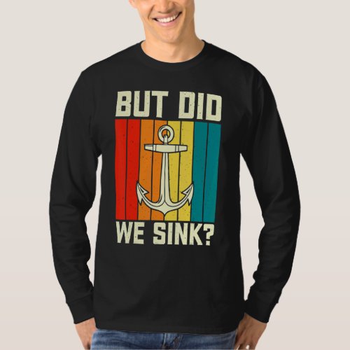 But Did We Sink Pontoon Boating Funny Boat Captain T_Shirt