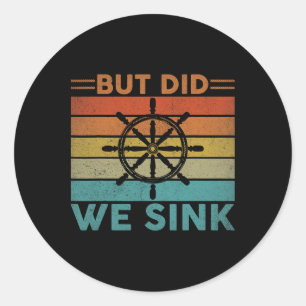 But Did We Sink Pontoon Funny Captain Boating Vint Classic Round Sticker