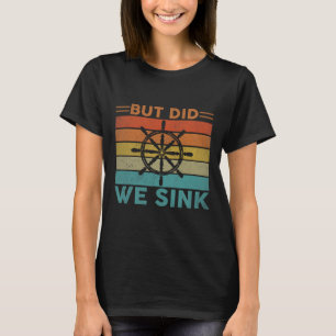 But Did We Sink Pontoon Funny Captain Boating Vint T-Shirt