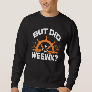 But Did We Snik Awesome Boating Boat Captain Sweatshirt