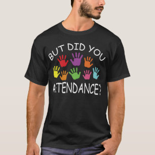 But Did you attendance funny gift for teacher vint T-Shirt