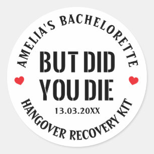 But Did You Die Bachelorette Party Hangover Kit Classic Round Sticker