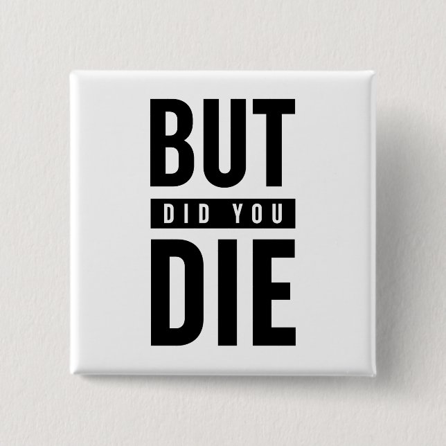 But Did You Die Button (Front)
