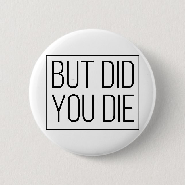 But did you die button (Front)