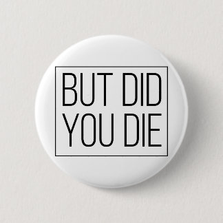 But did you die button
