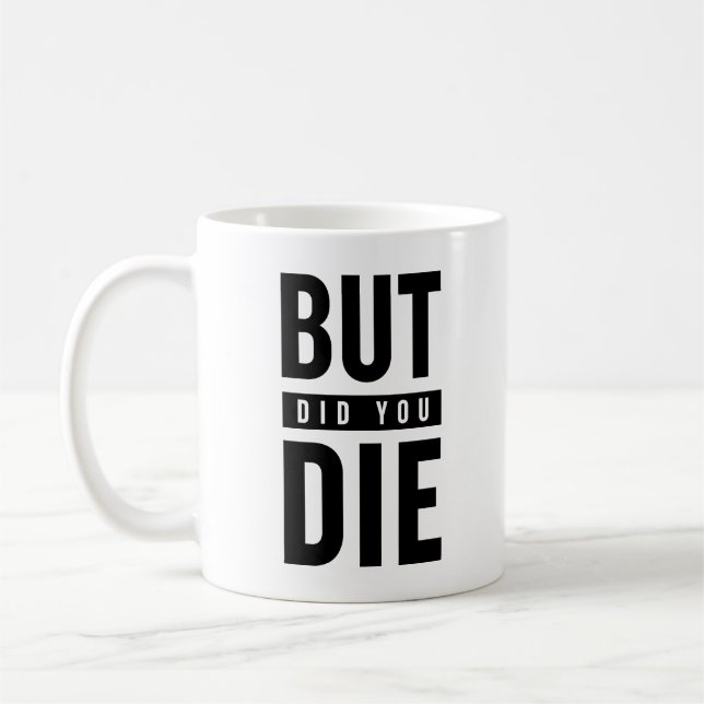 But Did You Die Coffee Mug (Left)