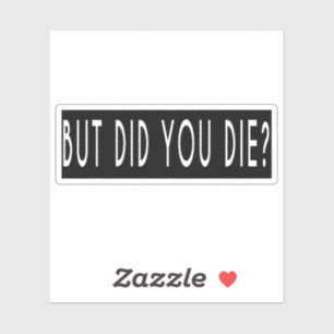 But Did You Die , Cool Motorcycle Or Funny Helmet Sticker