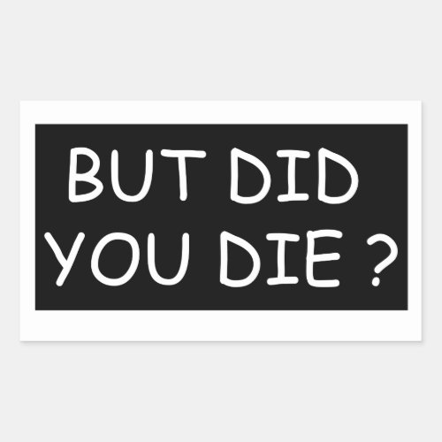 But Did You Die _ Cool Motorcycle Or Funny  Rectangular Sticker