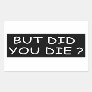 But Did You Die - Cool Motorcycle Or Funny  Rectangular Sticker