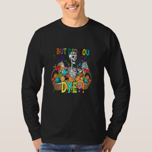 But Did You Die Easter Egg Dye Happy Easter Day Bu T_Shirt