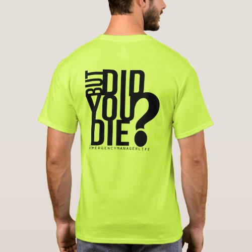 But did you die Emergency Manager T_Shirt