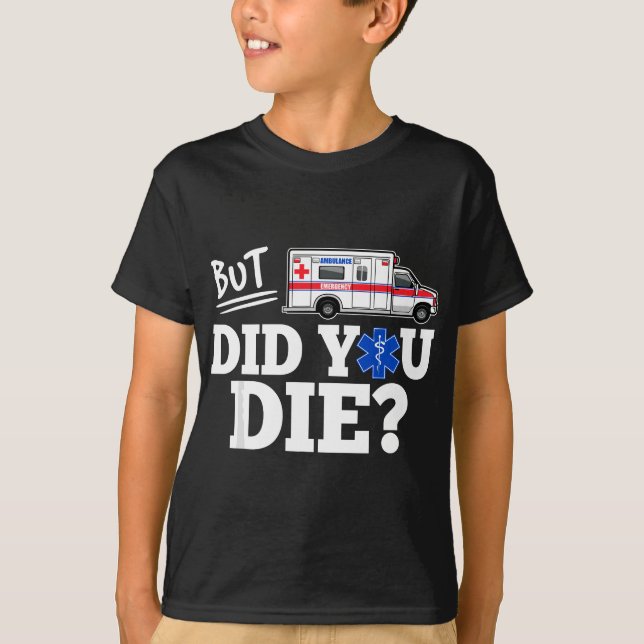 But Did You Die Funny EMT AMR Emergency Paramedic T-Shirt (Front)