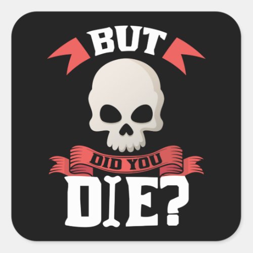 But Did You Die Funny Gym Workout Humor Square Sticker