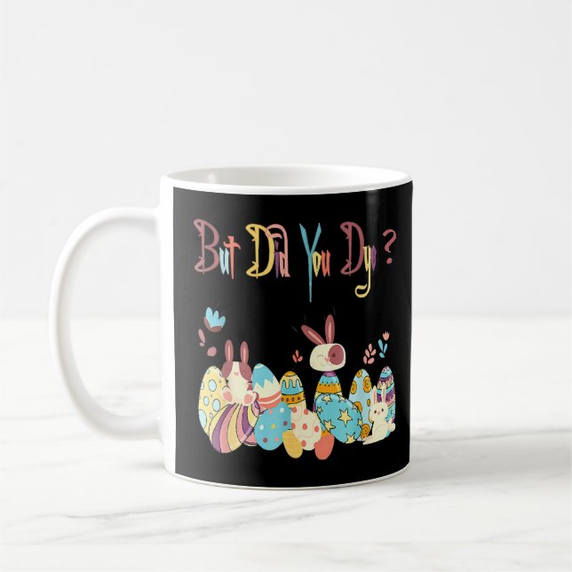 But Did You Die Funny Happy Easter Egg Day Sarcast Coffee Mug (Left)