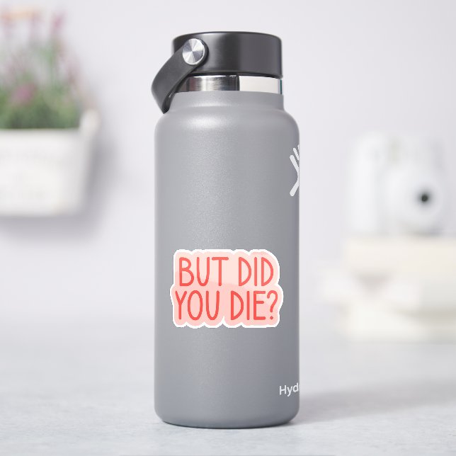 But Did You Die? Funny Nurse, Paramedic Sticker (HydroFlask)