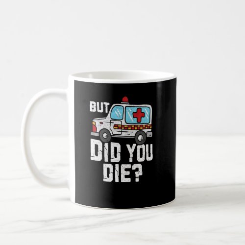 But Did You Die Funny Paramedic Medic Emergency Re Coffee Mug