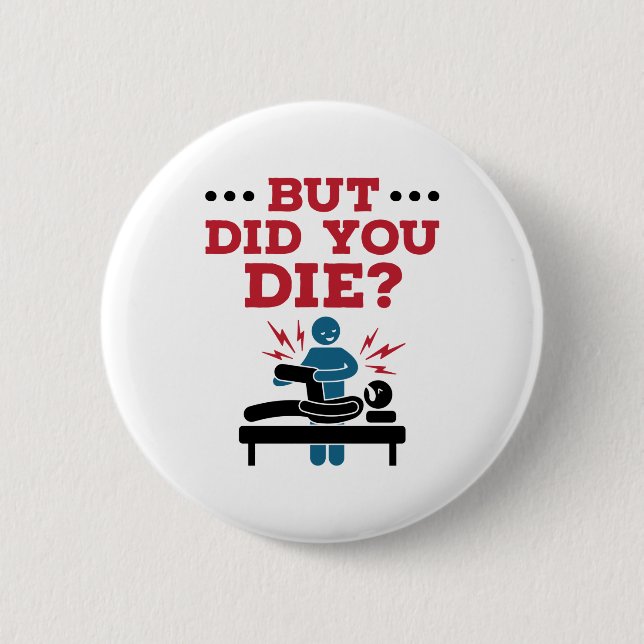 But Did You Die Funny Physical Therapy PT Button (Front)